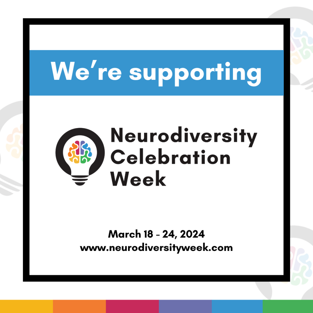 We're supporting Neurodiversity Celebration Week. March 18-24 2024